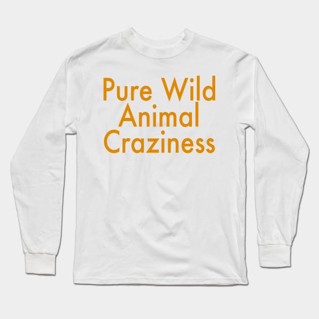 Pure Wild Animal Craziness Long Sleeve T-Shirt by DesignDLW
